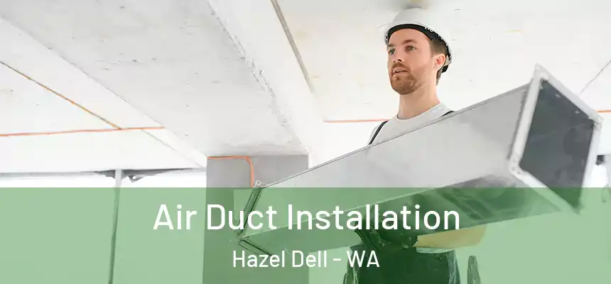  Air Duct Installation Hazel Dell - WA